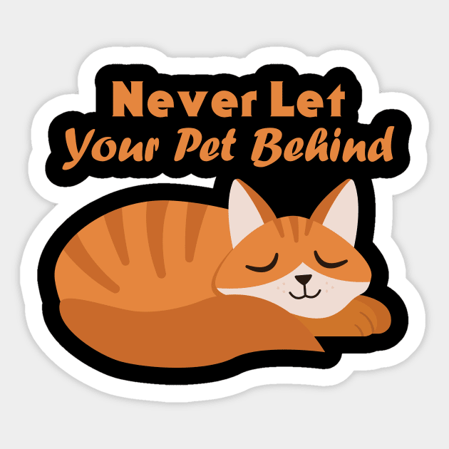 Never Let Your Pet Behind Sticker by rjstyle7